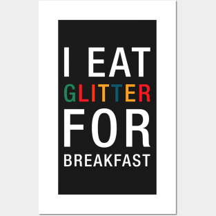 I Eat Glitter For Breakfast Posters and Art